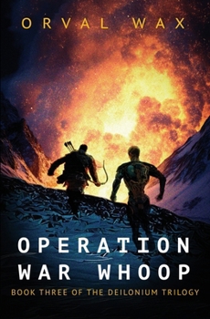 Operation War Whoop : Book 3 of The Deilonium Trilogy