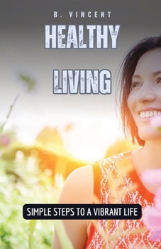 Healthy Living: Simple Steps to a Vibrant Life