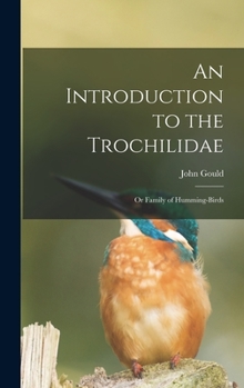 Hardcover An Introduction to the Trochilidae: or Family of Humming-birds Book