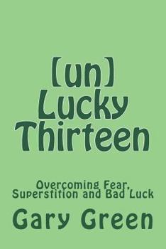 Paperback (un)Lucky Thirteen: Overcoming Fear, Superstition and Bad Luck Book