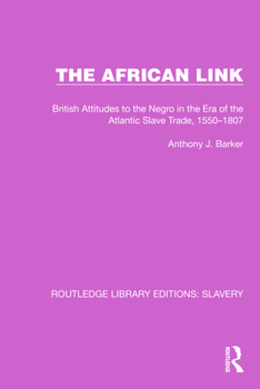 Hardcover The African Link: The African Link: British Attitudes in the Era of the Atlantic Slave Trade, 1550-1807 Book