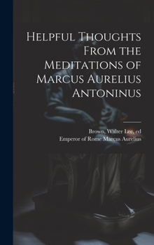 Hardcover Helpful Thoughts From the Meditations of Marcus Aurelius Antoninus Book
