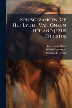 Paperback Kruisgezangen, Op Het Lyden Van Onzen Heiland Jezus Christus Book