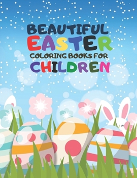 Paperback Beautiful Easter Coloring Books For Children: Cute Happy Easter Coloring Book for Boys and Girls, Easter Egg Coloring Book For Toddlers, Happy Easter Book