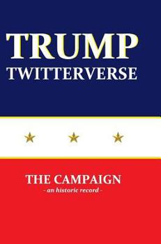 Hardcover Trump Twitterverse - The Campaign - An Historic Record Book