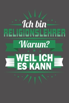 Ich Bin Religionslehrer - Warum? Weil Ich Es Kann: Wochenplaner - ohne festes Datum für ein ganzes Jahr (German Edition)