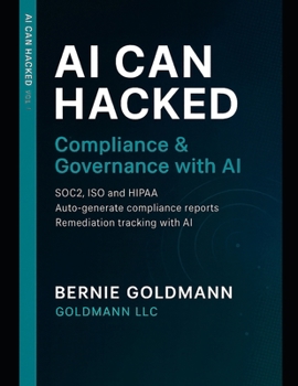 Paperback AI Can Hacked: Compliance & Governance with AI: A Comprehensive Guide to Cybersecurity Compliance and Governance with Artificial Intelligence Integrat Book