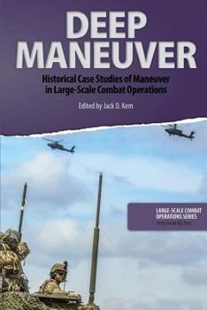 Paperback Deep Maneuver: Historical Case Studies of Maneuver in Large-Scale Combat Operations Book