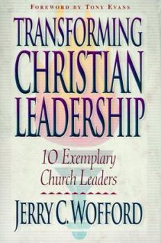 Paperback Transforming Christian Leadership: 10 Exemplary Church Leaders Book