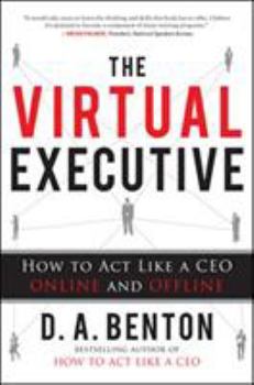 Hardcover The Virtual Executive: How to Act Like a CEO Online and Offline Book