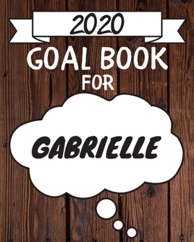 2020 Goal Planner For Gabrielle: 2020 New Year Planner Goal Journal Gift for Gabrielle  / Notebook / Diary / Unique Greeting Card Alternative