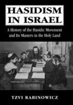 Hardcover Hasidism in Israel: A History of the Hasidic Movement and Its Masters in the Holy Land Book