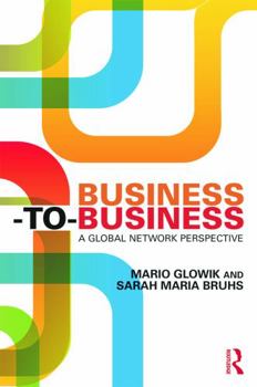 Business-To-Business: A Global Network Perspective: A Global Network Perspective