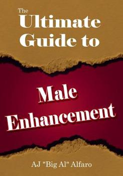 Paperback The Ultimate Guide to Male Enhancement ((penis enlargement, male enhancement, length, erectile dysfunction, impotence, techniques, natural, jelqing, penis exercises)) Book