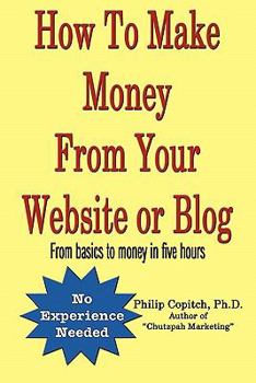 Paperback How To Make Money From Your Website or Blog: From basics to money in five hours Book