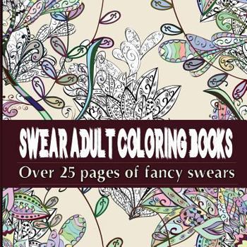 Paperback Swear Adult Coloring Books: Featuring Over 25 Pages of Stress Relieving Fancy Swears Book