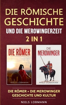 Paperback Die römische Geschichte und die Merowingerzeit - 2 in 1: Die Römer + Die Merowinger - Geschichte und Kultur [German] Book