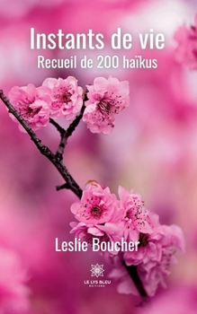 Paperback Instants de vie: Recueil de 200 haïkus [French] Book