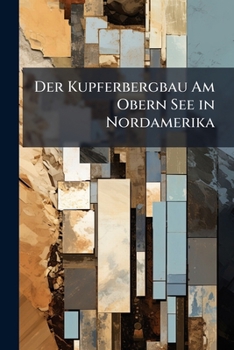 Paperback Der Kupferbergbau Am Obern See in Nordamerika [German] Book