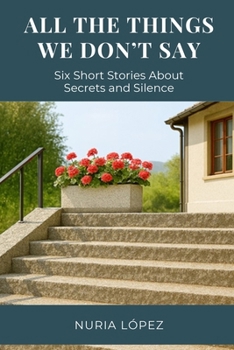 Paperback All the Things We Don't Say: Six Short Stories About Secrets and Silence Book
