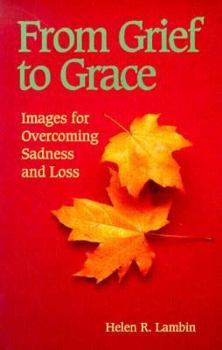 Paperback From Grief to Grace: Images for Overcoming Sadness and Loss Book