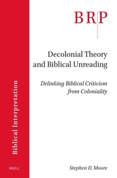 Paperback Decolonial Theory and Biblical Unreading: Delinking Biblical Criticism from Coloniality Book