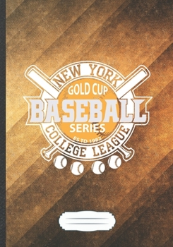 Paperback New York Gold Cup Series Baseball College League: Funny Lined Notebook Journal For Baseball Player Baseball Coach, Unique Special Inspirational Saying Book