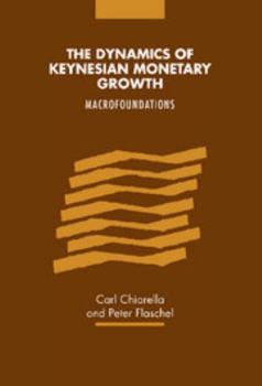 Hardcover The Dynamics of Keynesian Monetary Growth: Macro Foundations Book