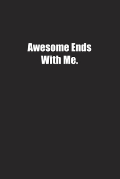 Awesome Ends With Me.: Lined notebook