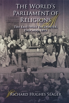 The World's Parliament of Religions: The East/West Encounter, Chicago, 1893 - Book  of the Religion in North America
