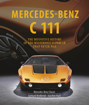 Hardcover Mercedes-Benz C 111: The Definitive History of the Mysterious Supercar That Never Was Book