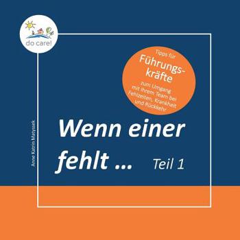 Paperback Wenn einer fehlt ... Tipps für Führungskräfte: zum Umgang mit ihrem Team bei Fehlzeiten, Krankheit und Rückkehr (Teil 1 der Reihe) [German] Book