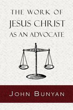 The Work of Jesus Christ as an Advocate (Puritan Classics)