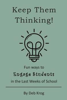 Paperback Keep Them Thinking!: Fun Ways to Engage Students in the Last Weeks of School Book