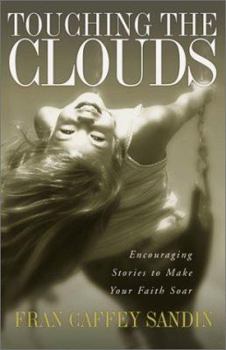 Paperback Touching the Clouds: Encouraging Stories to Make Your Faith Soar Book
