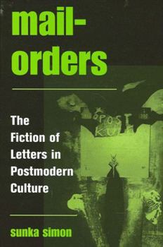 Hardcover Mail-Orders: The Fiction of Letters in Postmodern Culture Book