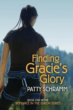 Paperback Finding Gracie's Glory: Book One in the Romance in the Yukon Series Book