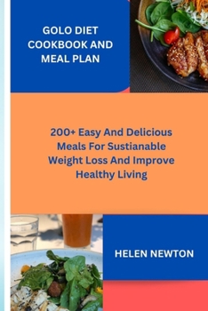 Paperback Golo Diet Cookbook And Meal Plan: 200 + easy and delicious meal plan for sustainable weight loss and improve healthy living Book