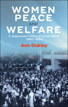 Paperback Women, Peace and Welfare: A Suppressed History of Social Reform, 1880-1920 Book