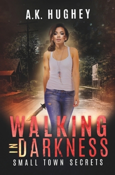 Walking in Darkness: A Vigilante Justice Thriller (Small Town Secrets)