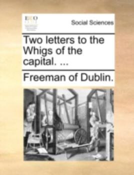 Paperback Two Letters to the Whigs of the Capital. ... Book