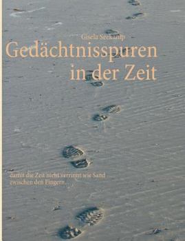 Paperback Gedächtnisspuren in der Zeit: damit die Zeit nicht verrinnt wie Sand zwischen den Fingern... [German] Book