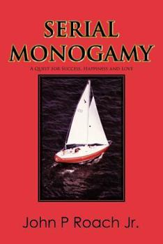 Paperback Serial Monogamy: A Quest for Success, Happiness and Love Book