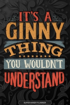 It's A Ginny Thing You Wouldn't Understand: Ginny Name Planner With Notebook Journal Calendar Personal Goals Password Manager & Much More, Perfect Gift For Ginny