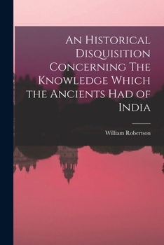 Paperback An Historical Disquisition Concerning The Knowledge Which the Ancients had of India Book