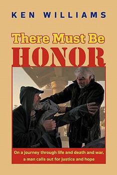 Paperback There Must Be Honor: On a Journey Through Life and Death and War, a Man Calls Out for Justice and Hope. Book