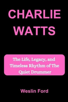CHARLIE WATTS: The Life, Legacy, and Timeless Rhythm of The Quiet Drummer