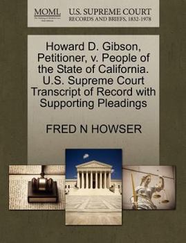 Howard D. Gibson, Petitioner, v. People of the State of California. U.S. Supreme Court Transcript of Record with Supporting Pleadings