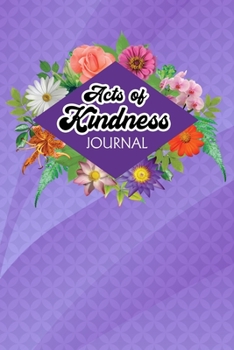 Acts of Kindness Journal: Record Yours and Others' Acts of Kindness to Be a Happier Person