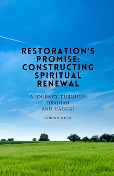 Paperback Restoration's Promise: Constructing Spiritual Renewal: A Journey Through Obadiah and Haggai Book